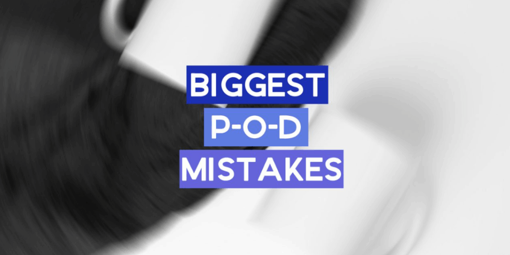 Biggest POD Mistakes